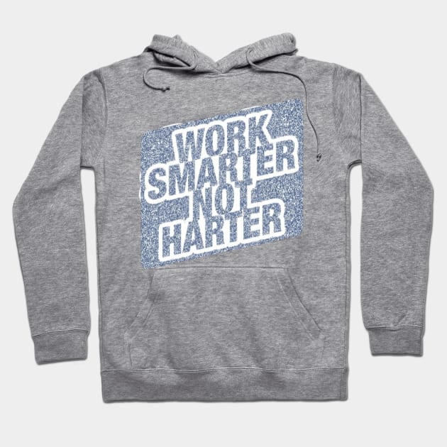 Work Smarter Not Harder Hoodie by Artistic Design